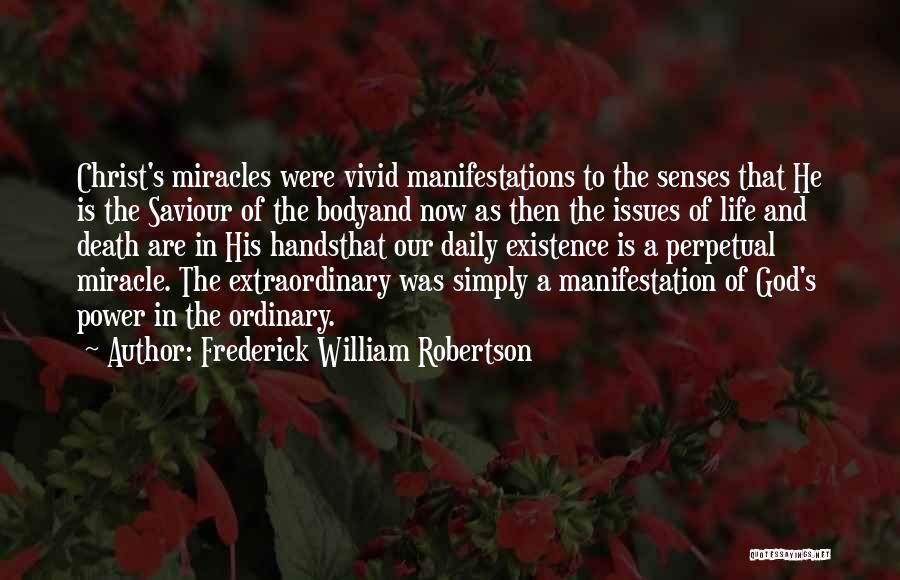 Frederick William Robertson Quotes: Christ's Miracles Were Vivid Manifestations To The Senses That He Is The Saviour Of The Bodyand Now As Then The