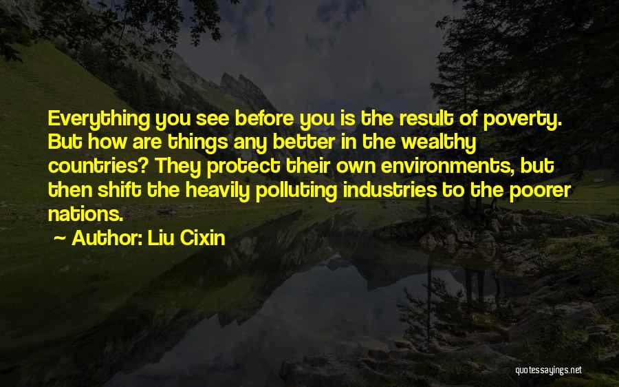 Liu Cixin Quotes: Everything You See Before You Is The Result Of Poverty. But How Are Things Any Better In The Wealthy Countries?