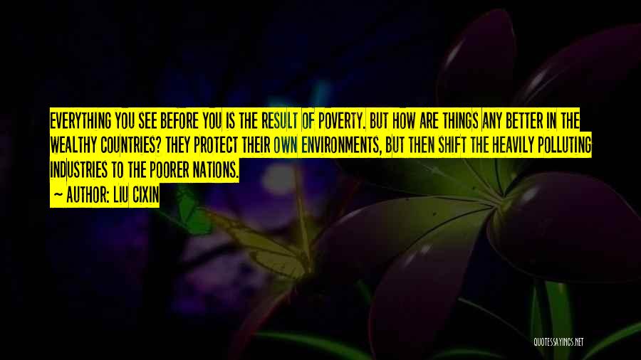 Liu Cixin Quotes: Everything You See Before You Is The Result Of Poverty. But How Are Things Any Better In The Wealthy Countries?