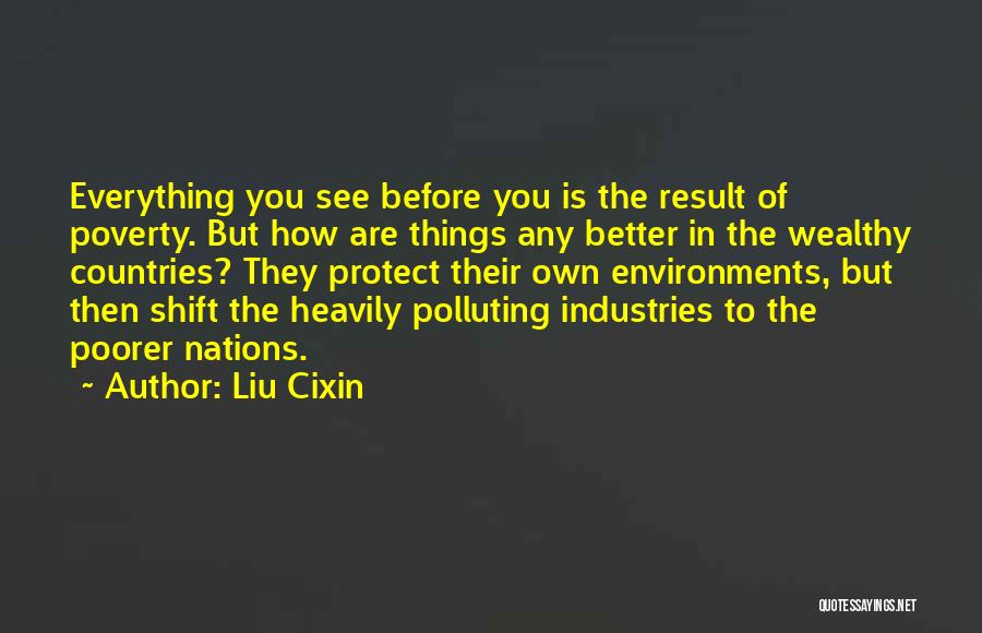 Liu Cixin Quotes: Everything You See Before You Is The Result Of Poverty. But How Are Things Any Better In The Wealthy Countries?