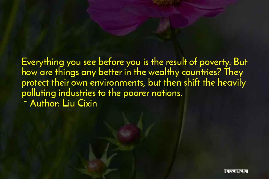 Liu Cixin Quotes: Everything You See Before You Is The Result Of Poverty. But How Are Things Any Better In The Wealthy Countries?