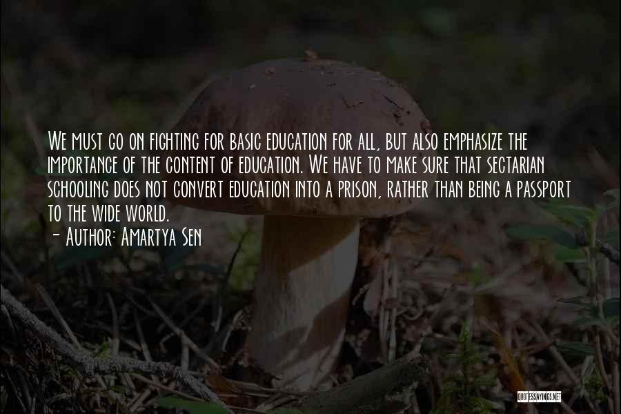 Amartya Sen Quotes: We Must Go On Fighting For Basic Education For All, But Also Emphasize The Importance Of The Content Of Education.