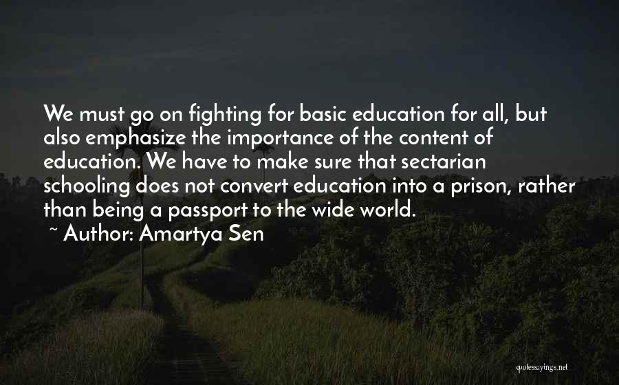 Amartya Sen Quotes: We Must Go On Fighting For Basic Education For All, But Also Emphasize The Importance Of The Content Of Education.