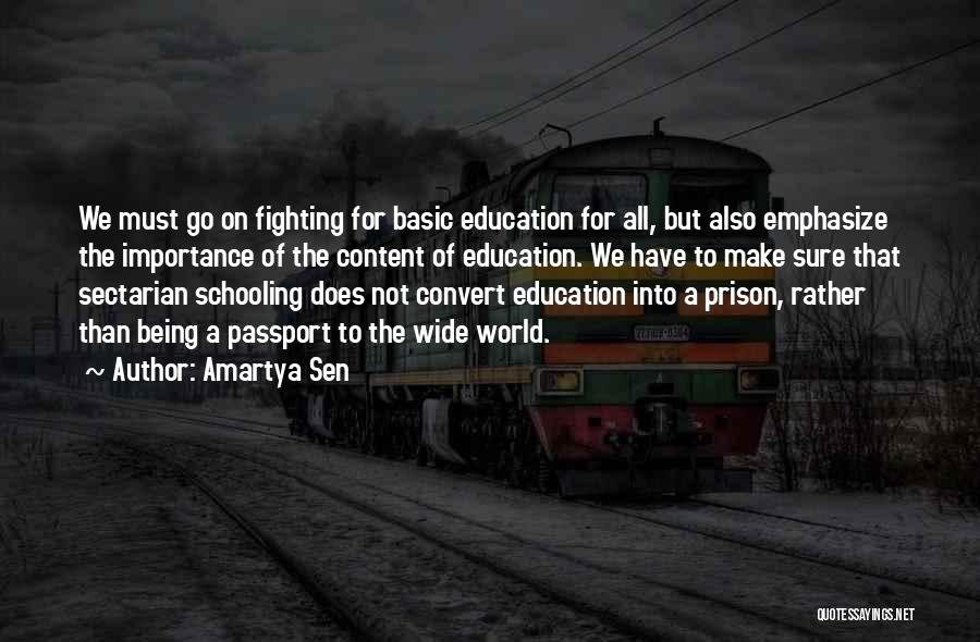 Amartya Sen Quotes: We Must Go On Fighting For Basic Education For All, But Also Emphasize The Importance Of The Content Of Education.
