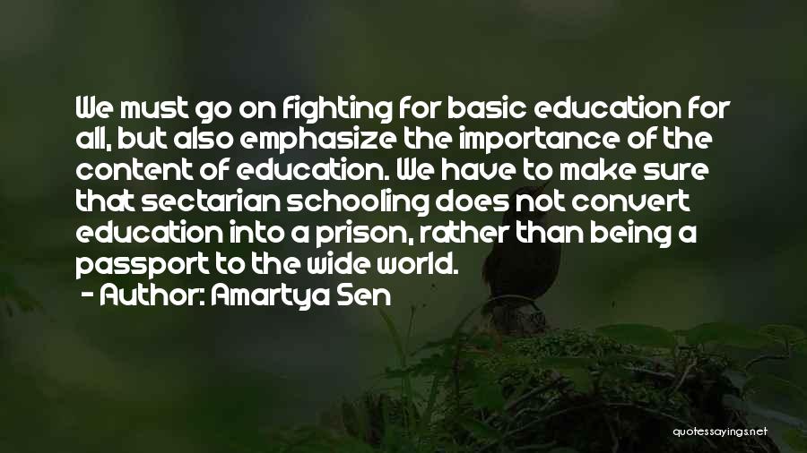 Amartya Sen Quotes: We Must Go On Fighting For Basic Education For All, But Also Emphasize The Importance Of The Content Of Education.