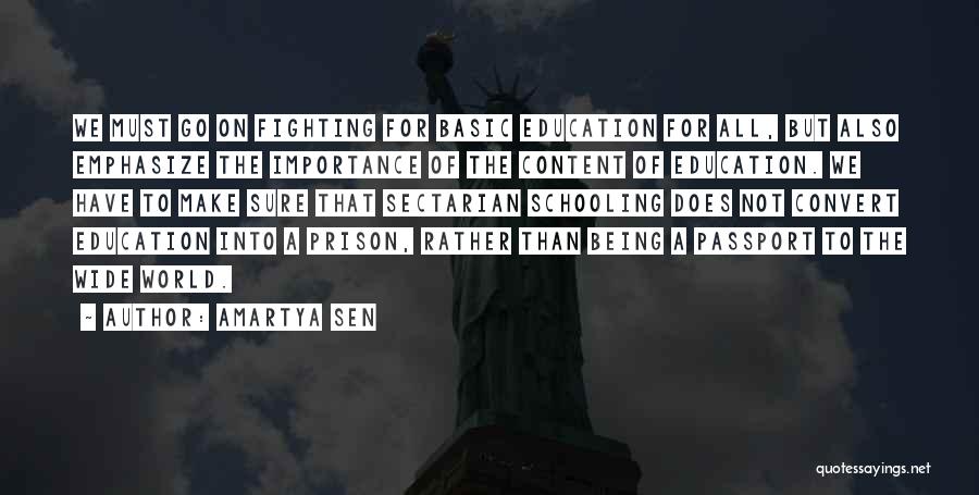 Amartya Sen Quotes: We Must Go On Fighting For Basic Education For All, But Also Emphasize The Importance Of The Content Of Education.