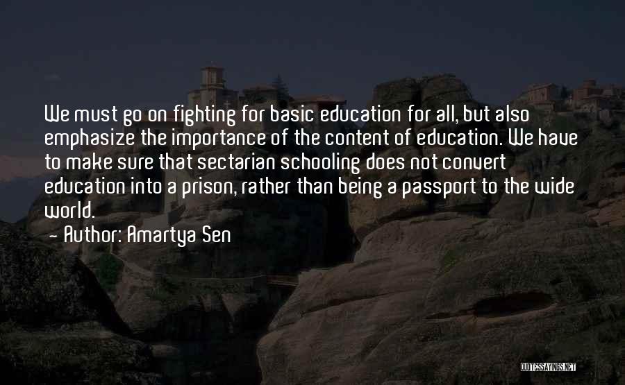 Amartya Sen Quotes: We Must Go On Fighting For Basic Education For All, But Also Emphasize The Importance Of The Content Of Education.