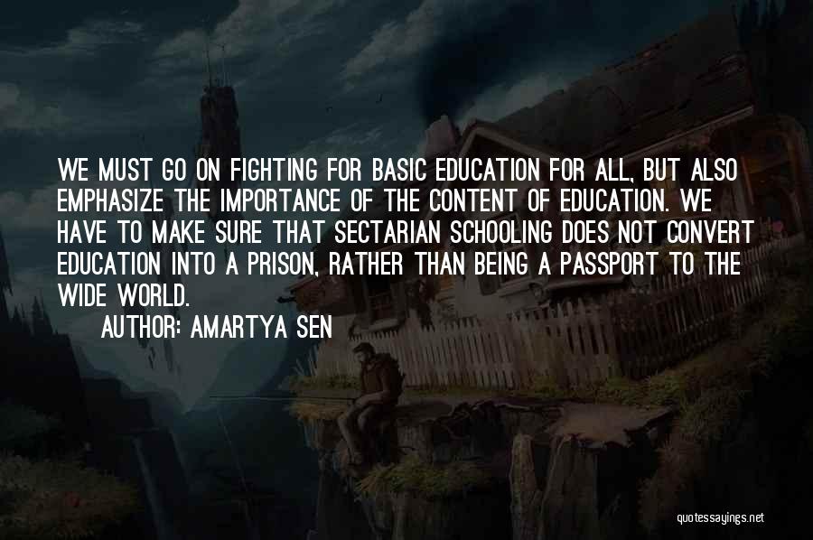 Amartya Sen Quotes: We Must Go On Fighting For Basic Education For All, But Also Emphasize The Importance Of The Content Of Education.
