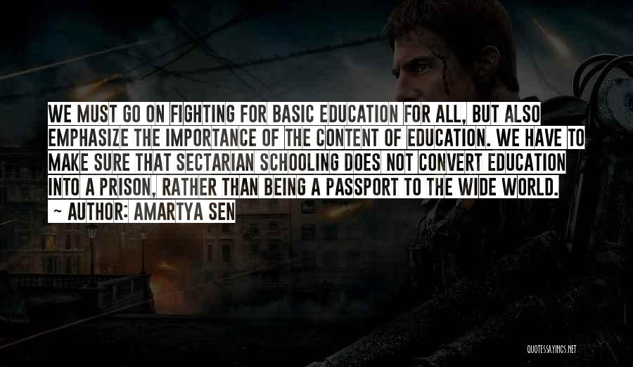 Amartya Sen Quotes: We Must Go On Fighting For Basic Education For All, But Also Emphasize The Importance Of The Content Of Education.
