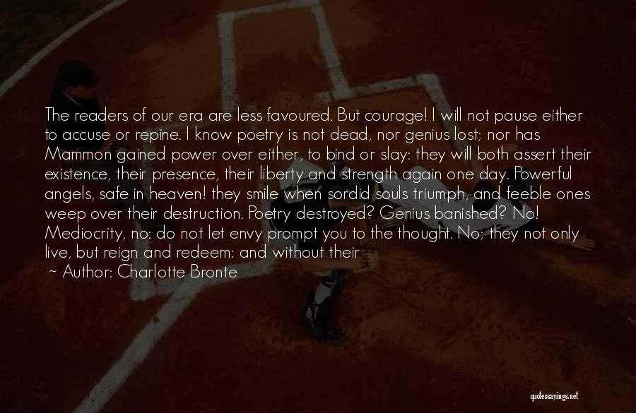 Charlotte Bronte Quotes: The Readers Of Our Era Are Less Favoured. But Courage! I Will Not Pause Either To Accuse Or Repine. I