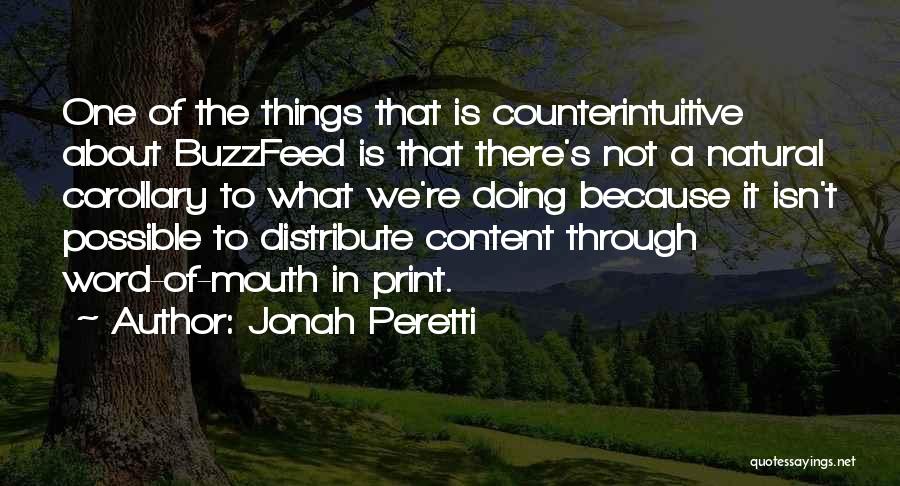 Jonah Peretti Quotes: One Of The Things That Is Counterintuitive About Buzzfeed Is That There's Not A Natural Corollary To What We're Doing