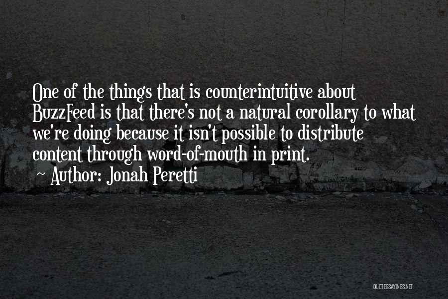 Jonah Peretti Quotes: One Of The Things That Is Counterintuitive About Buzzfeed Is That There's Not A Natural Corollary To What We're Doing