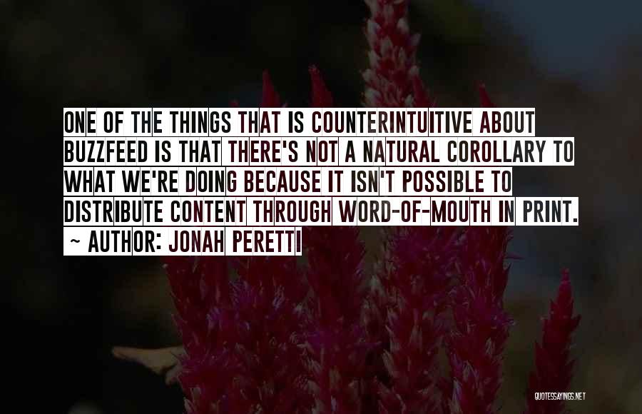 Jonah Peretti Quotes: One Of The Things That Is Counterintuitive About Buzzfeed Is That There's Not A Natural Corollary To What We're Doing
