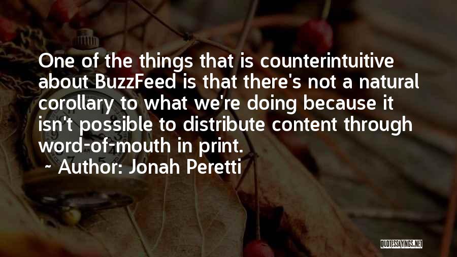 Jonah Peretti Quotes: One Of The Things That Is Counterintuitive About Buzzfeed Is That There's Not A Natural Corollary To What We're Doing