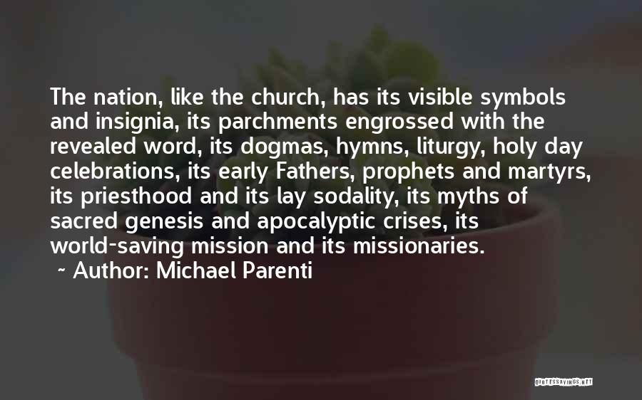Michael Parenti Quotes: The Nation, Like The Church, Has Its Visible Symbols And Insignia, Its Parchments Engrossed With The Revealed Word, Its Dogmas,