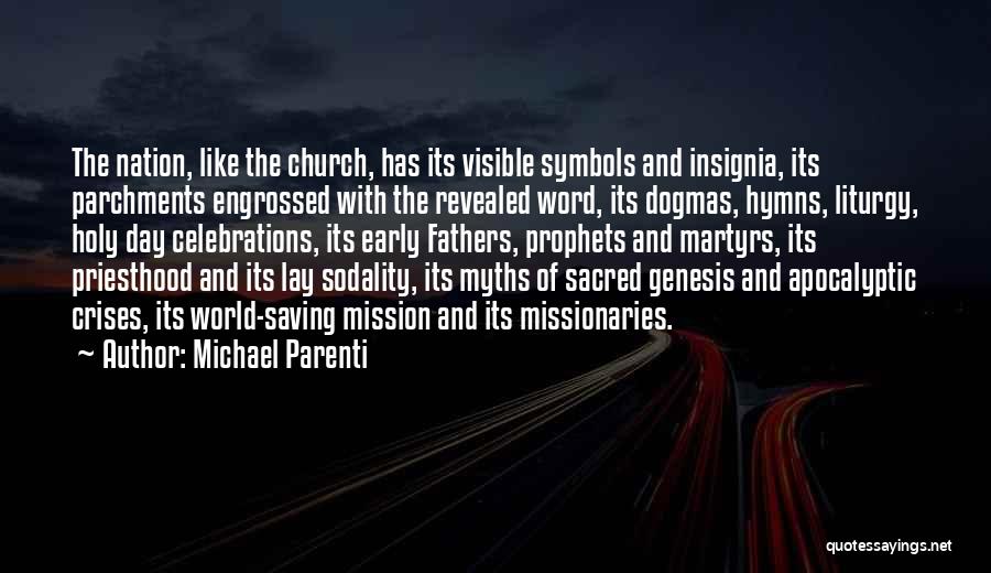 Michael Parenti Quotes: The Nation, Like The Church, Has Its Visible Symbols And Insignia, Its Parchments Engrossed With The Revealed Word, Its Dogmas,