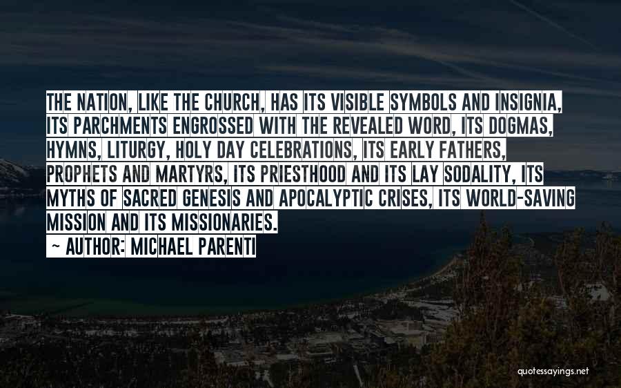 Michael Parenti Quotes: The Nation, Like The Church, Has Its Visible Symbols And Insignia, Its Parchments Engrossed With The Revealed Word, Its Dogmas,