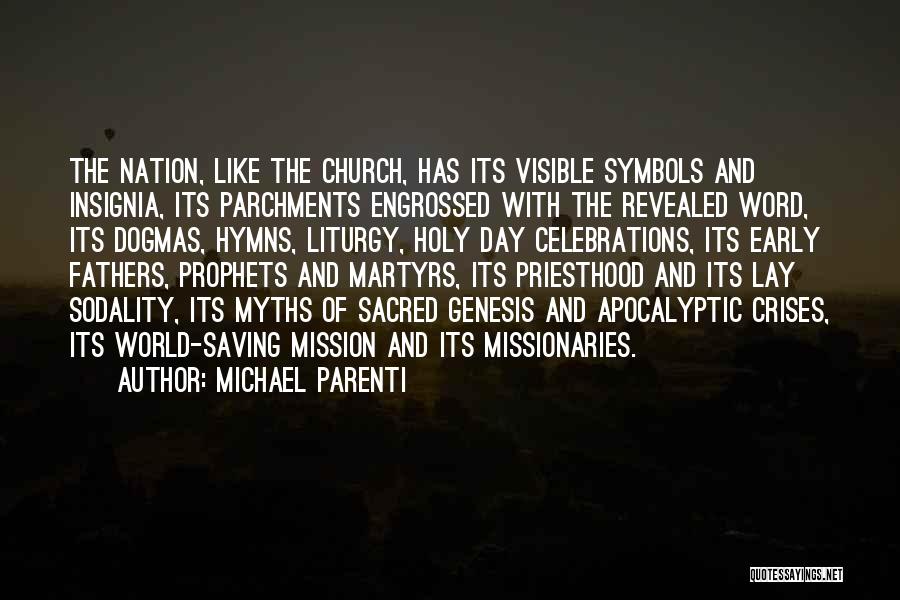 Michael Parenti Quotes: The Nation, Like The Church, Has Its Visible Symbols And Insignia, Its Parchments Engrossed With The Revealed Word, Its Dogmas,