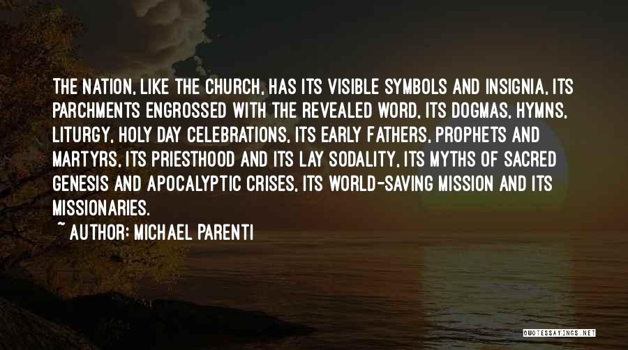Michael Parenti Quotes: The Nation, Like The Church, Has Its Visible Symbols And Insignia, Its Parchments Engrossed With The Revealed Word, Its Dogmas,