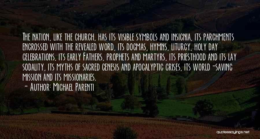 Michael Parenti Quotes: The Nation, Like The Church, Has Its Visible Symbols And Insignia, Its Parchments Engrossed With The Revealed Word, Its Dogmas,