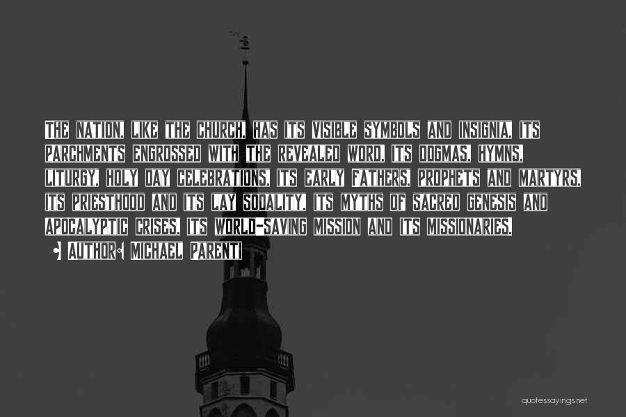 Michael Parenti Quotes: The Nation, Like The Church, Has Its Visible Symbols And Insignia, Its Parchments Engrossed With The Revealed Word, Its Dogmas,