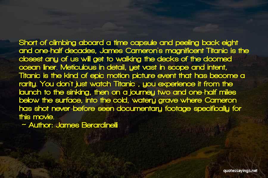 James Berardinelli Quotes: Short Of Climbing Aboard A Time Capsule And Peeling Back Eight And One-half Decades, James Cameron's Magnificent Titanic Is The