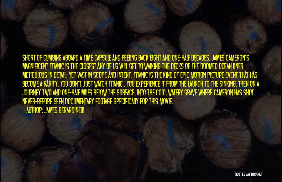James Berardinelli Quotes: Short Of Climbing Aboard A Time Capsule And Peeling Back Eight And One-half Decades, James Cameron's Magnificent Titanic Is The