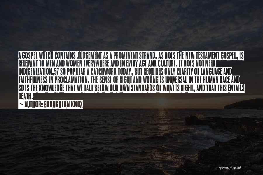 Broughton Knox Quotes: A Gospel Which Contains Judgement As A Prominent Strand, As Does The New Testament Gospel, Is Relevant To Men And