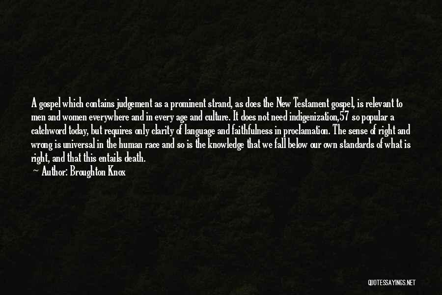 Broughton Knox Quotes: A Gospel Which Contains Judgement As A Prominent Strand, As Does The New Testament Gospel, Is Relevant To Men And