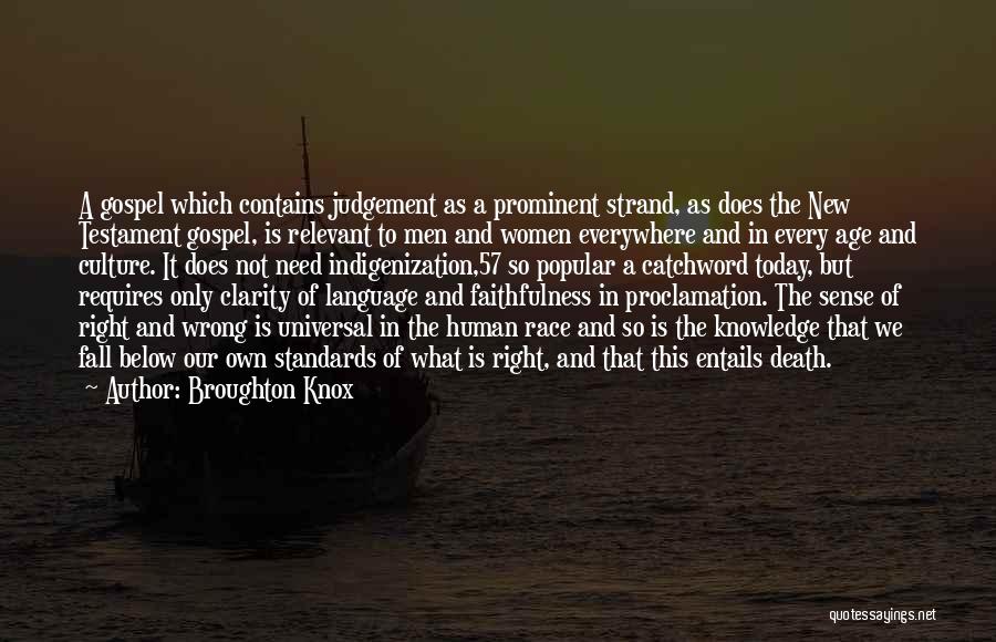 Broughton Knox Quotes: A Gospel Which Contains Judgement As A Prominent Strand, As Does The New Testament Gospel, Is Relevant To Men And