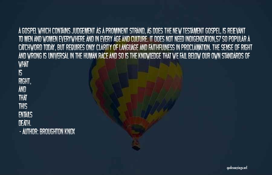 Broughton Knox Quotes: A Gospel Which Contains Judgement As A Prominent Strand, As Does The New Testament Gospel, Is Relevant To Men And