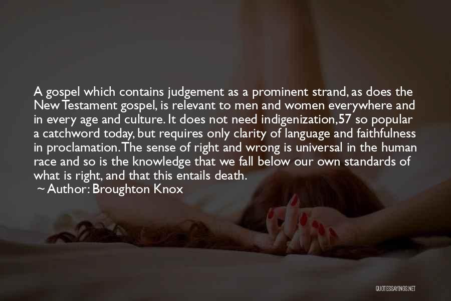 Broughton Knox Quotes: A Gospel Which Contains Judgement As A Prominent Strand, As Does The New Testament Gospel, Is Relevant To Men And