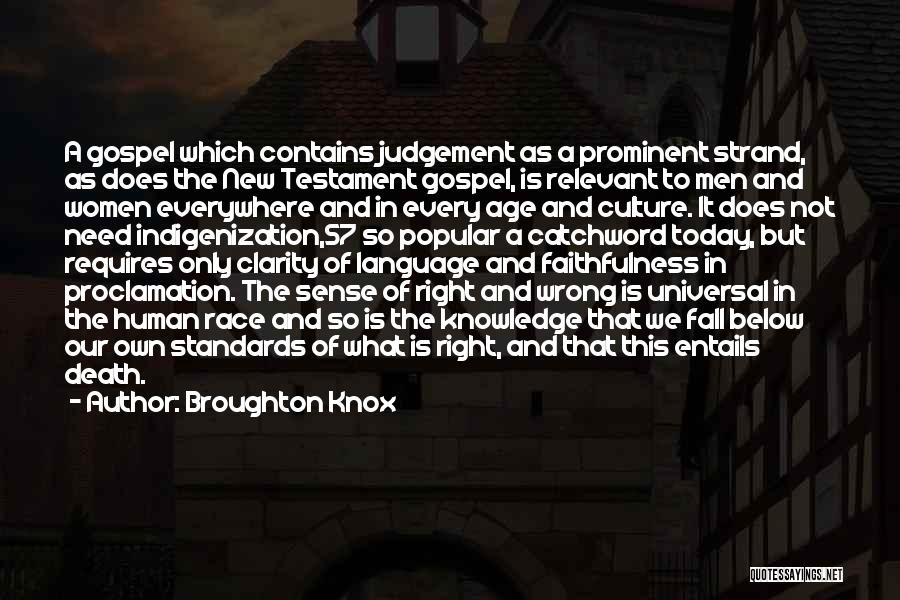 Broughton Knox Quotes: A Gospel Which Contains Judgement As A Prominent Strand, As Does The New Testament Gospel, Is Relevant To Men And