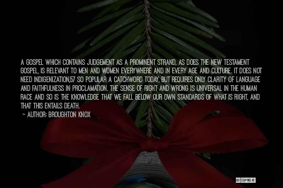 Broughton Knox Quotes: A Gospel Which Contains Judgement As A Prominent Strand, As Does The New Testament Gospel, Is Relevant To Men And