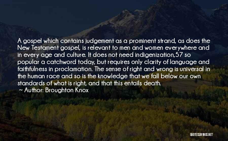 Broughton Knox Quotes: A Gospel Which Contains Judgement As A Prominent Strand, As Does The New Testament Gospel, Is Relevant To Men And