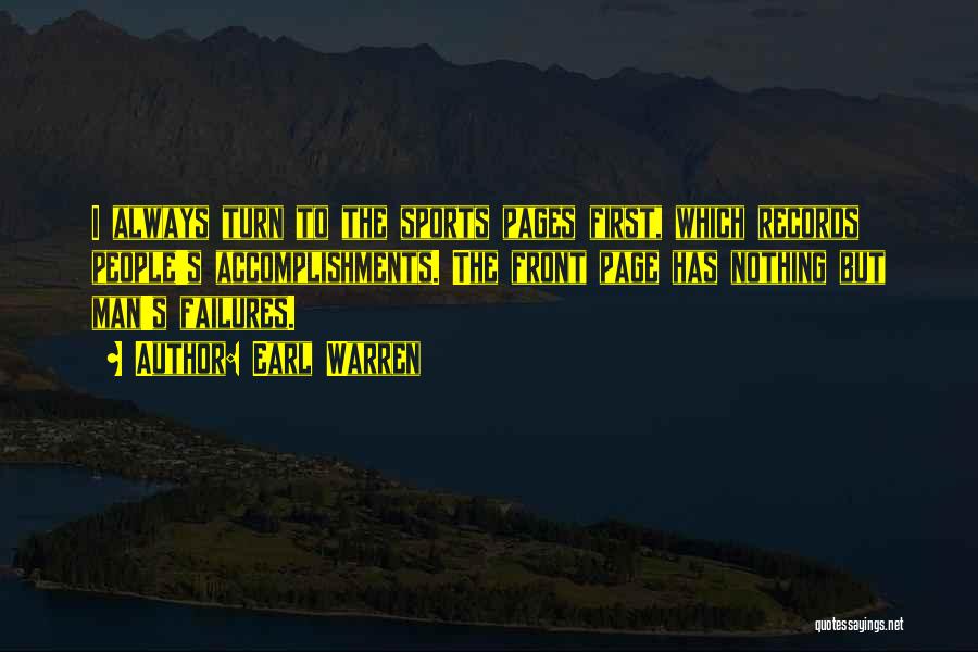 Earl Warren Quotes: I Always Turn To The Sports Pages First, Which Records People's Accomplishments. The Front Page Has Nothing But Man's Failures.