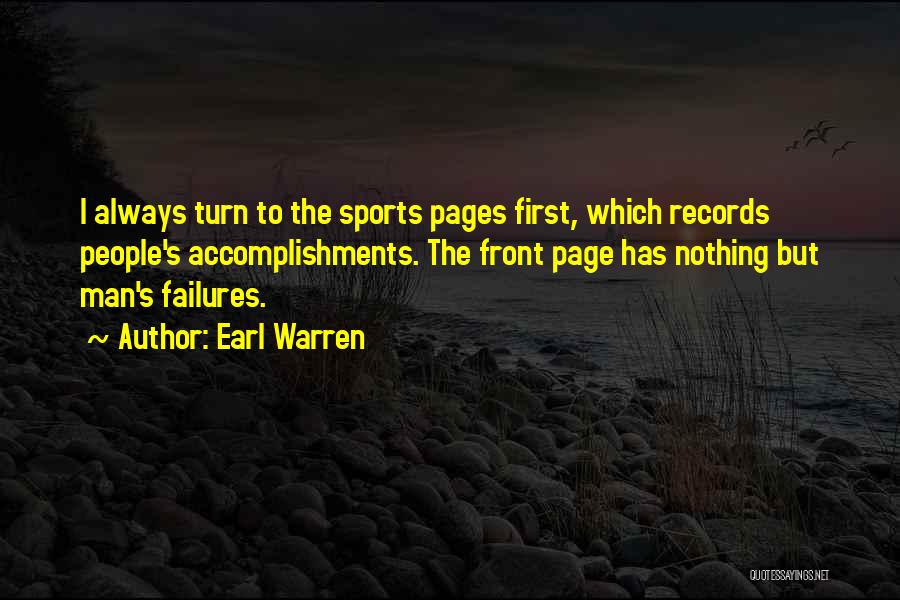 Earl Warren Quotes: I Always Turn To The Sports Pages First, Which Records People's Accomplishments. The Front Page Has Nothing But Man's Failures.