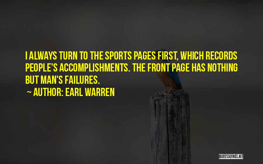 Earl Warren Quotes: I Always Turn To The Sports Pages First, Which Records People's Accomplishments. The Front Page Has Nothing But Man's Failures.