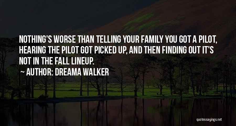 Dreama Walker Quotes: Nothing's Worse Than Telling Your Family You Got A Pilot, Hearing The Pilot Got Picked Up, And Then Finding Out