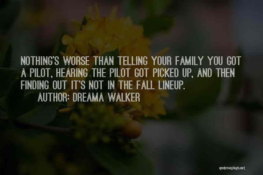 Dreama Walker Quotes: Nothing's Worse Than Telling Your Family You Got A Pilot, Hearing The Pilot Got Picked Up, And Then Finding Out