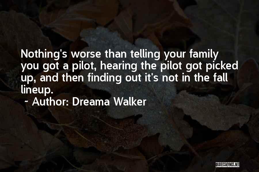 Dreama Walker Quotes: Nothing's Worse Than Telling Your Family You Got A Pilot, Hearing The Pilot Got Picked Up, And Then Finding Out