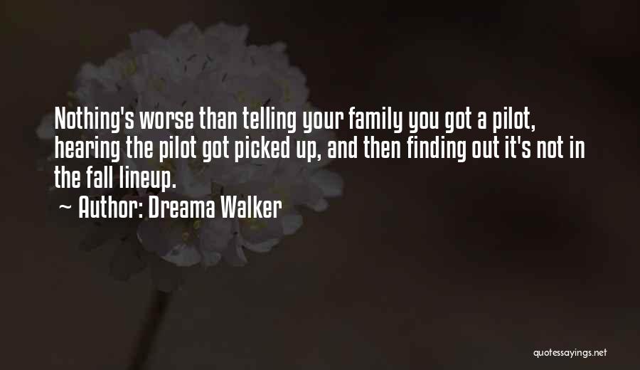 Dreama Walker Quotes: Nothing's Worse Than Telling Your Family You Got A Pilot, Hearing The Pilot Got Picked Up, And Then Finding Out