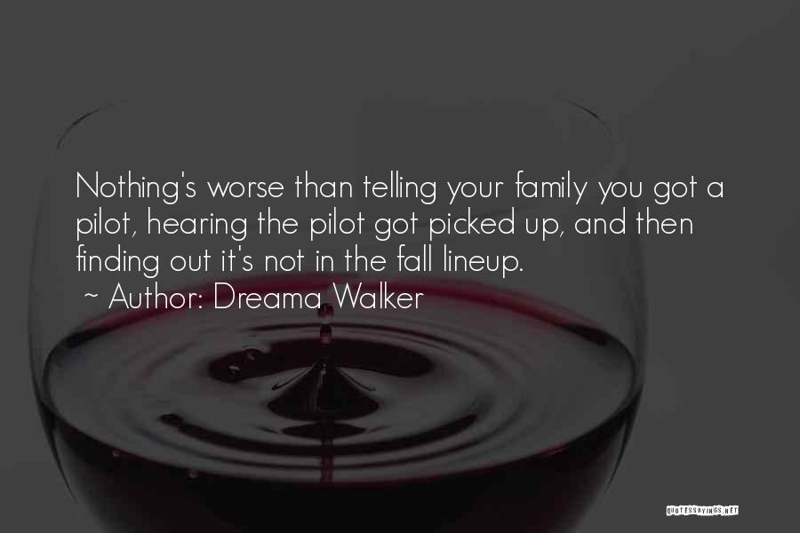 Dreama Walker Quotes: Nothing's Worse Than Telling Your Family You Got A Pilot, Hearing The Pilot Got Picked Up, And Then Finding Out
