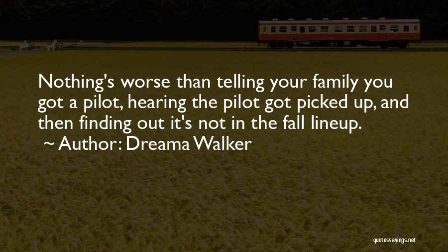 Dreama Walker Quotes: Nothing's Worse Than Telling Your Family You Got A Pilot, Hearing The Pilot Got Picked Up, And Then Finding Out