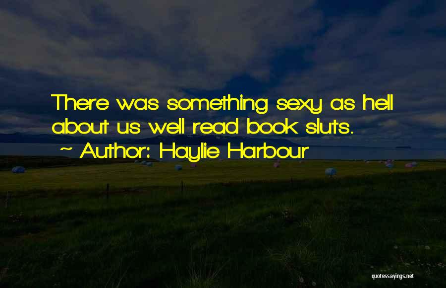 Haylie Harbour Quotes: There Was Something Sexy As Hell About Us Well Read Book Sluts.