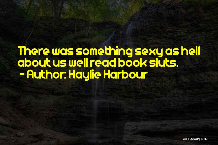 Haylie Harbour Quotes: There Was Something Sexy As Hell About Us Well Read Book Sluts.