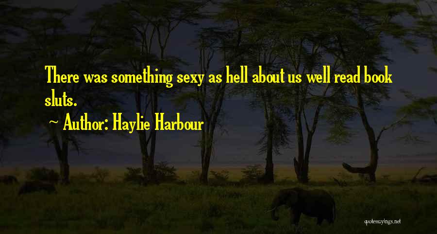 Haylie Harbour Quotes: There Was Something Sexy As Hell About Us Well Read Book Sluts.