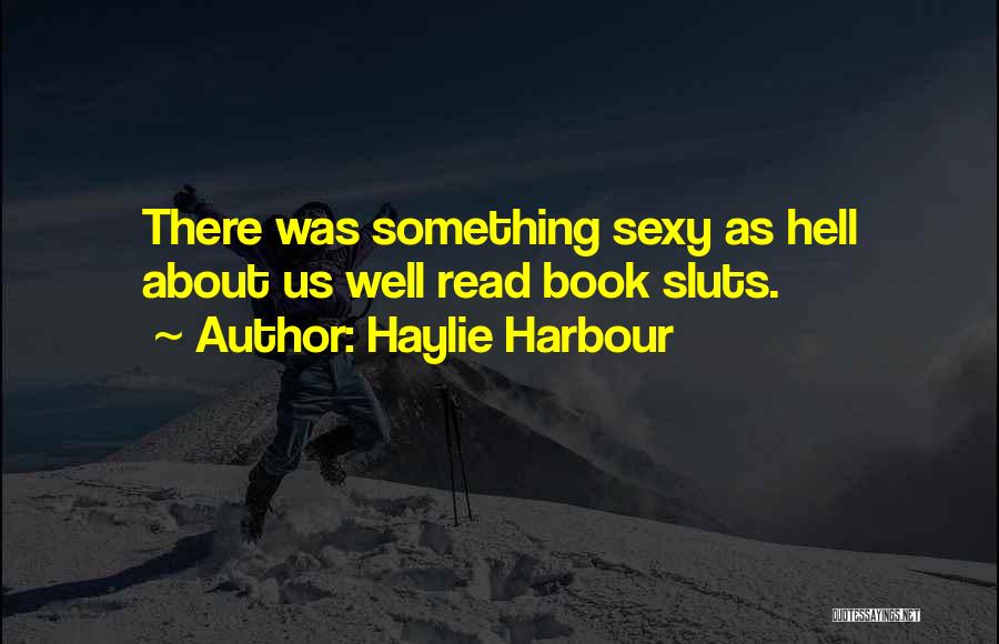 Haylie Harbour Quotes: There Was Something Sexy As Hell About Us Well Read Book Sluts.