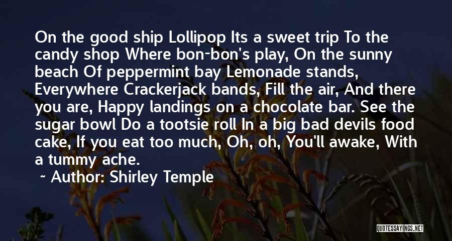 Shirley Temple Quotes: On The Good Ship Lollipop Its A Sweet Trip To The Candy Shop Where Bon-bon's Play, On The Sunny Beach