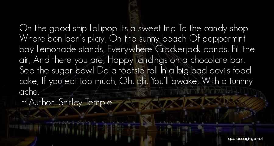 Shirley Temple Quotes: On The Good Ship Lollipop Its A Sweet Trip To The Candy Shop Where Bon-bon's Play, On The Sunny Beach